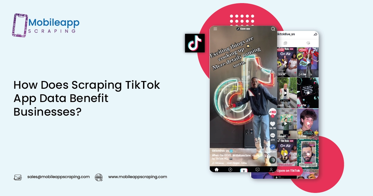How-Does-Scraping-TikTok-App-Data-Benefit-Businesses